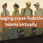 Managing cross-functional teams virtually